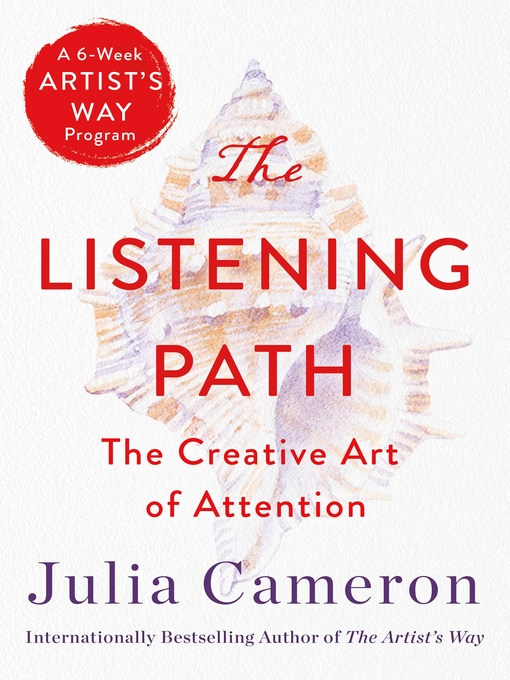 Title details for The Listening Path: The Creative Art of Attention by Julia Cameron - Wait list